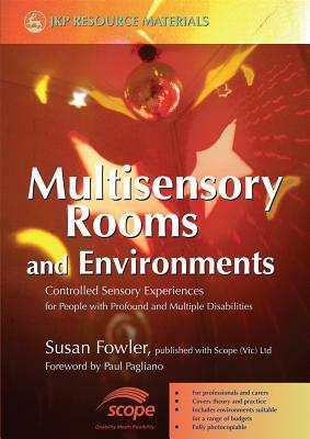 Multisensory Rooms and Environments: Controlled Sensory Experiences for People with Profound and Multiple Disabilities by Susan Fowler