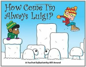 How Come I'm Always Luigi?: A FoxTrot Collection by Bill Amend