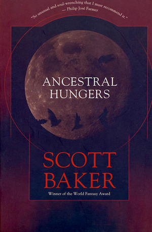 Ancestral Hungers by Scott Baker