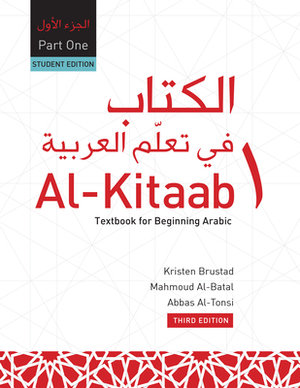 Al-Kitaab fii Tacallum al-cArabiyya: A Textbook for Beginning ArabicPart One, Third Edition, Student's Edition [With DVD ROM] by Mahmoud Al-Batal, Abbas Al-Tonsi, Kristen Brustad