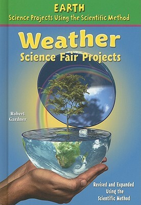 Weather Science Fair Projects by Robert Gardner