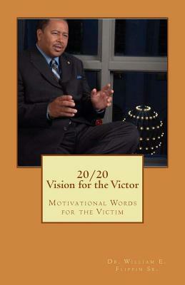 20/20: Vision for the Victor by William E. Flippin Sr