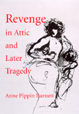 Revenge in Attic and Later Tragedy, Volume 62 by Anne Pippin Burnett