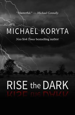 Rise the Dark by Michael Koryta