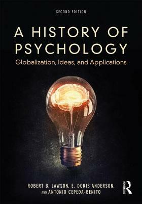 A History of Psychology: Globalization, Ideas, and Applications by Antonio Cepeda-Benito, Robert B. Lawson, E. Doris Anderson