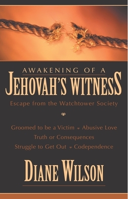 Awakening of a Jehovah's Witness: Escape from the Watchtower Society by Diane Wilson