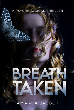 BreathTaken: A Psychological Thriller by Amanda Jaeger, Amanda Jaeger