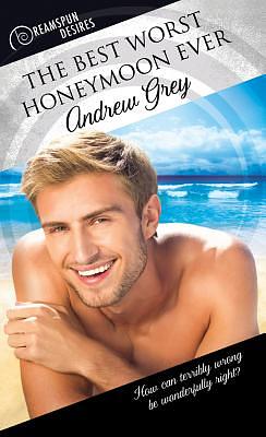 The Best Worst Honeymoon Ever by Andrew Grey