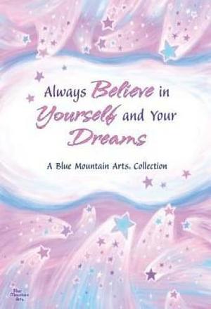 Always Believe In Yourself And Your Dreams: A Collections Of Poems by Patricia Wayant