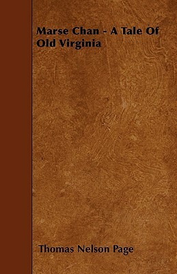 Marse Chan - A Tale Of Old Virginia by Thomas Nelson Page
