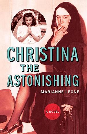 Christina the Astonishing by Marianne Leone