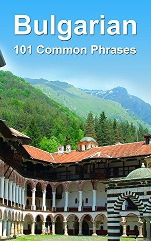 Bulgarian: 101 Common Phrases by Alex Castle