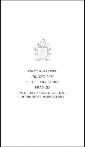 ENCYCLICAL LETTER DILEXIT NOS OF THE HOLY FATHER FRANCIS ON THE HUMAN AND DIVINE LOVE OF THE HEART OF JESUS CHRIST  by Pope Francis