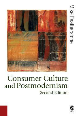 Consumer Culture and Postmodernism by Mike Featherstone