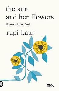 The Sun and Her Flowers. Il sole e i suoi fiori by Rupi Kaur