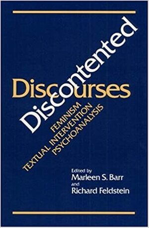 DISCONTENTED DISCOURSES: Feminism/Textual Intervention/Psychoanalysis by Marleen S. Barr