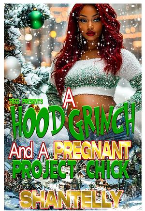 A Hood Grinch and A Pregnant Project Chick by Shantelly