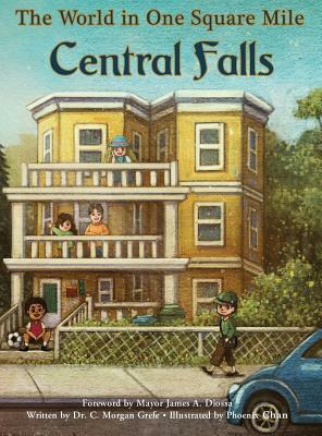 The World in One Square Mile: Central Falls by C. M. Grefe