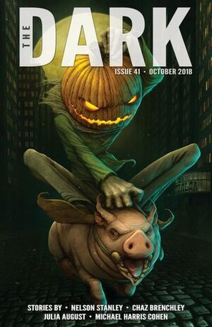 The Dark Magazine Issue 41 October 2018 by Sean Wallace, Julia August, Chaz Brenchley, Nelson Stanley, Anton Semenov, Michael Harris Cohen, Silvia Moreno-Garcia