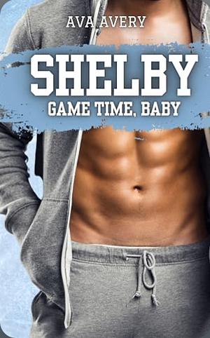 Shelby - Game Time, Baby by Ava Avery