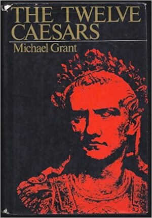 The Twelve Caesars by Michael Grant