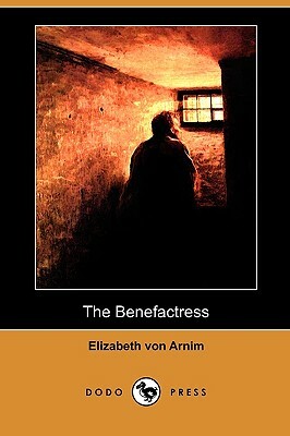 The Benefactress (Dodo Press) by Elizabeth von Arnim