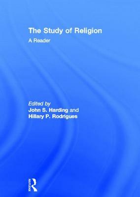 The Study of Religion: A Reader by John S. Harding, Hillary P. Rodrigues