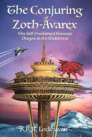 The Conjuring of Zoth-Avarex: The Self-Proclaimed Greatest Dragon in the Multiverse by K.R.R. Lockhaven