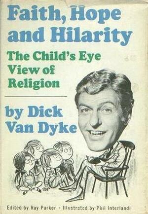 Faith, Hope and Hilarity: The Child's Eye View of Religion by Dick Van Dyke