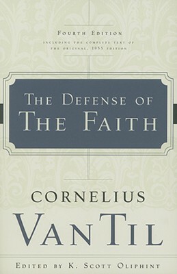 The Defense of the Faith by Cornelius Van Til