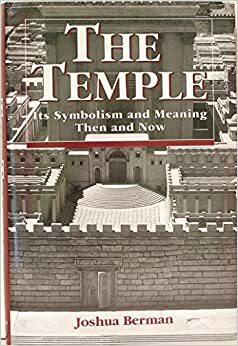 The Temple: Its Symbolism And Meaning Then And Now by Joshua Berman