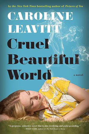 Cruel Beautiful World: A Novel by Caroline Leavitt, Caroline Leavitt