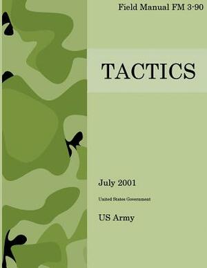 Field Manual FM 3-90 Tactics July 2001 by United States Government Us Army