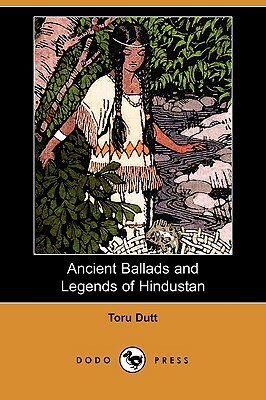 Ancient Ballads and Legends of Hindustan (Dodo Press) by Toru Dutt