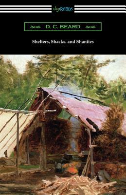 Shelters, Shacks, and Shanties by D. C. Beard