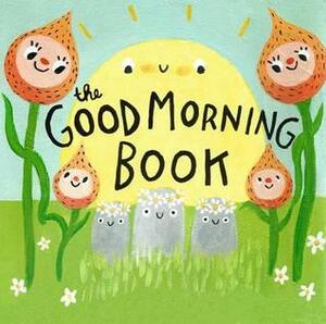 The Good Morning Book by Lori Joy Smith