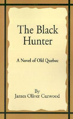 The Black Hunter by James Oliver Curwood