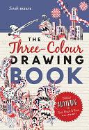 The Three-Colour Drawing Book: Draw anything with red, blue and black ballpoint pens by Sarah Skeate