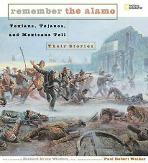 Remember the Alamo: Texians, Tejanos, and Mexicans Tell Their Stories by Alamo Curator, Paul Robert Walker, Richard Bruce Winders