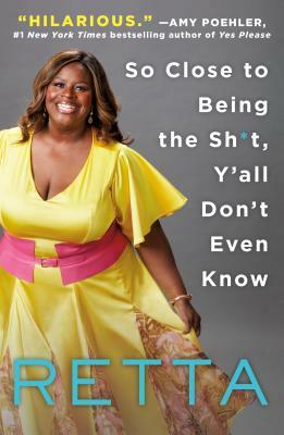 So Close to Being the Sh*t, Y'All Don't Even Know by Retta