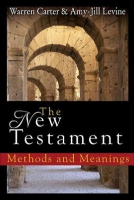 The New Testament: Methods and Meanings by Warren Carter, Amy-Jill Levine