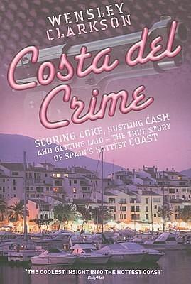 Costa Del Crime by Wensley Clarkson, Wensley Clarkson