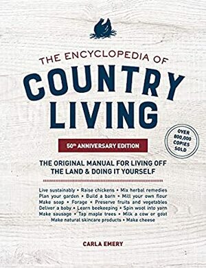 The Encyclopedia of Country Living, 50th Anniversary Edition: The Original Manual for Living off the Land & Doing It Yourself by Carla Emery