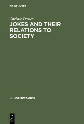 Jokes and Their Relations to Society by Christie Davies