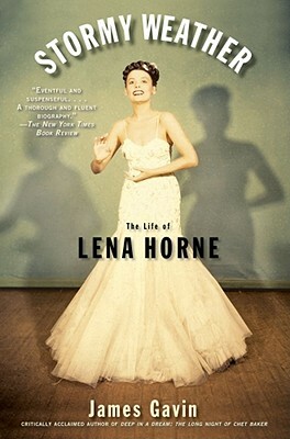 Stormy Weather: The Life of Lena Horne by James Gavin