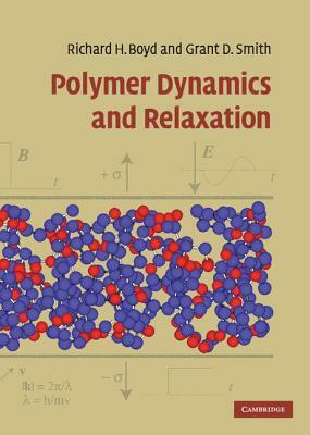 Polymer Dynamics and Relaxation by Richard Boyd, Grant Smith