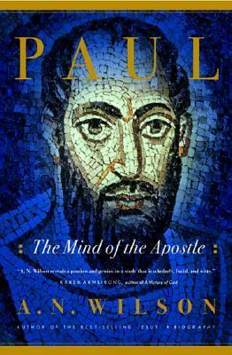 Paul: The Mind of the Apostle by A.N. Wilson