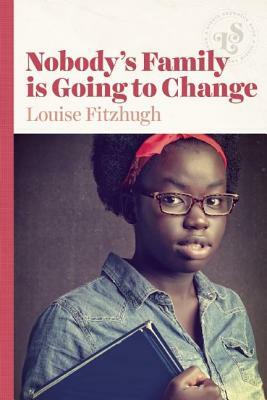 Nobody's Family Is Going to Change by Louise Fitzhugh