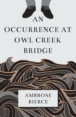 An Occurrence at Owl Creek Bridge by Ambrose Bierce