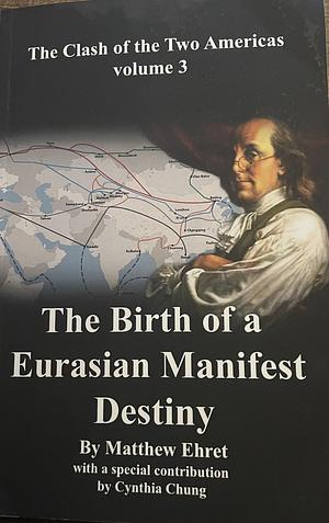 The Clash of the Two Americas volume 3 - The Birth of a Eurasian Manifest Destiny by Matthew Ehret